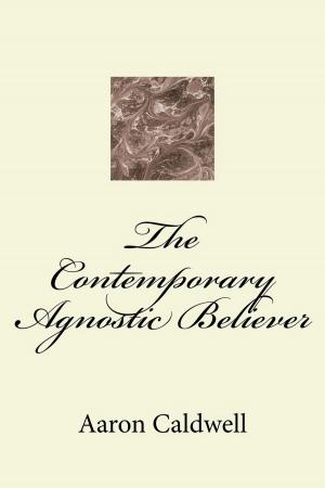 Cover of the book The Contemporary Agnostic Believer by Aaron Caldwell