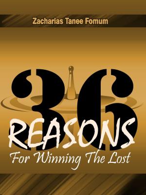 Cover of the book Thirty-Six Reasons For Winning The Lost by Zacharias Tanee Fomum
