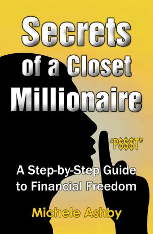 Cover of the book Secrets of a Closet Millionaire: A Step--by-Step Guide to Financial Freedom by Mary Connor
