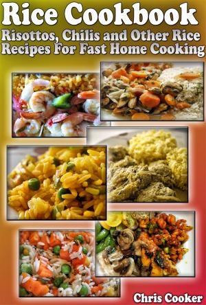 Cover of Rice Cookbook: Risottos, Chilis and Other Rice Recipes For Fast Home Cooking