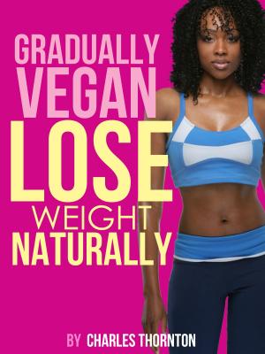 Book cover of Gradually Vegan Lose Weight Naturally