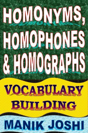 Cover of the book Homonyms, Homophones and Homographs: Vocabulary Building by Manik Joshi