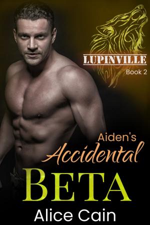 Cover of the book Aiden's Accidental Beta by Alice Cain