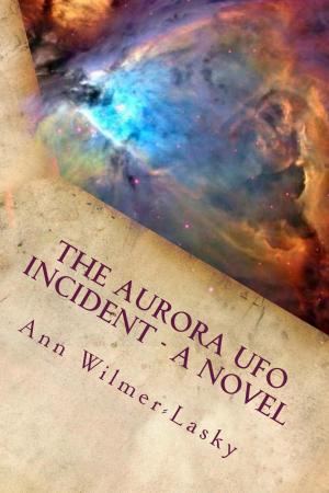 Cover of the book The Aurora UFO Incident: A Novel by Grey Wolf