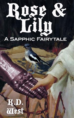 Cover of the book Rose & Lily: A Sapphic Fairytale by K.D. West