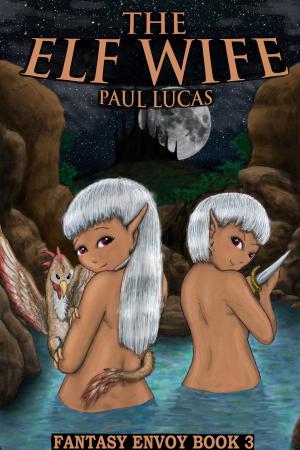 Cover of the book The Elf Wife by Paul Lucas