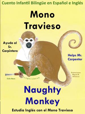 Book cover of Cuento Infantil en Español e Inglés: Mono Travieso Ayuda al Sr. Carpintero - Naughty Monkey Helps Mr. Carpenter. Colección aprender Inglés.