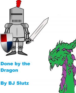 Cover of the book Done by the Dragon by BJ Slutz