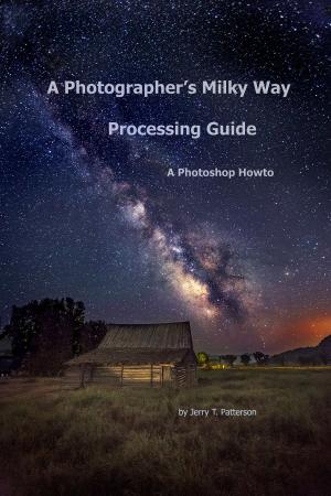 Cover of the book A Photographer's Milky Way Processing Guide: A Photoshop HowTo by Joseph Langen