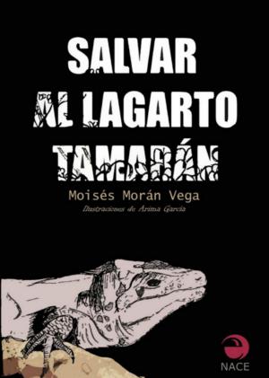 Cover of the book Salvar al lagarto Tamarán by Moisés Morán Vega