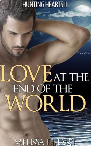 Cover of the book Love at the End of the World (Hunting Hearts, Book 6) (Werewolf Romance - Paranormal Romance) by Josette Reuel