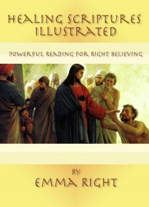 Cover of the book Healing Scriptures Illustrated: Powerful Reading for Right Believing by Sam Childers