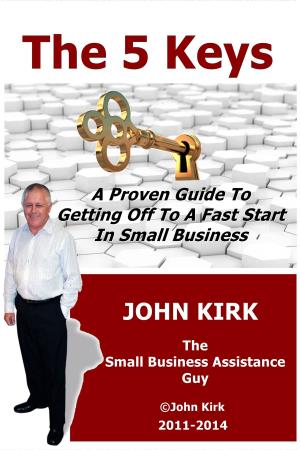 Book cover of The 5 Keys A Proven Guide To Getting Off To A Fast Start In Small Business