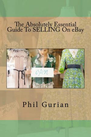 Cover of the book The Absolutely Essential Guide To Selling On eBay by Phil Gurian