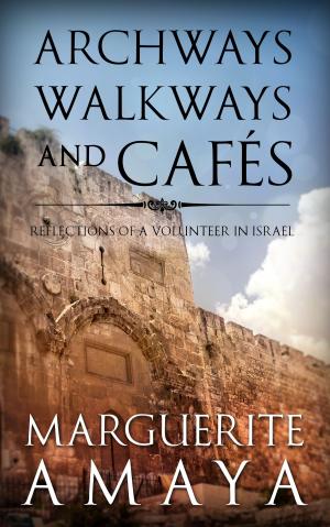 Cover of the book Archways Walkways and Cafe's by William Struse