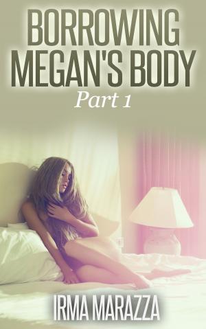 Book cover of Borrowing Megan's Body Part 1 (Body Swap Erotica)