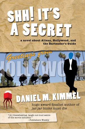 Book cover of Shh! It's a Secret: a novel about Aliens, Hollywood, and the Bartender's Guide