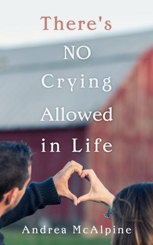 Cover of the book There's NO Crying Allowed in Life: II Edition by Devlin Lucas