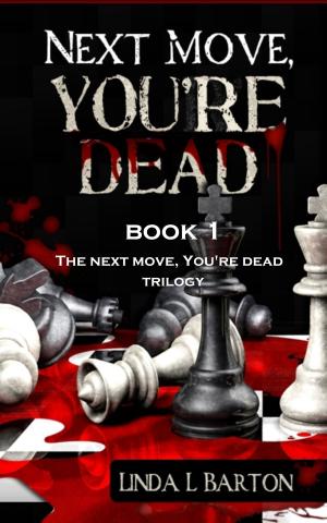 Cover of the book Next Move, You're Dead: Book 1 of the Next Move, You're Dead Trilogy by John Wooden