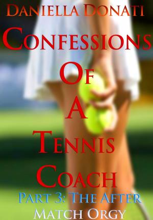 Cover of the book Confessions of A Tennis Coach: Part Three: The After-Match Orgy by Phill Gatenby & Andrew Waldon