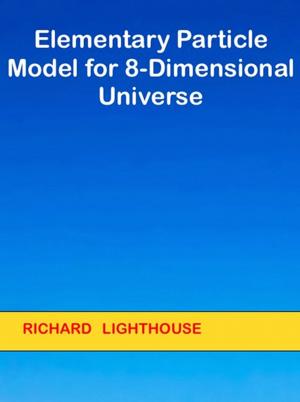 Cover of the book Elementary Particle Model for 8-Dimensional Universe by Richard Lighthouse