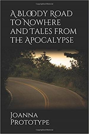 Cover of the book A Bloody Road to Nowhere and Tales from the Apocalypse by Greg Egan