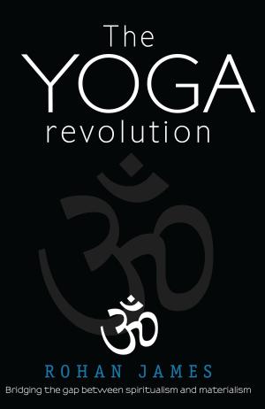 Cover of the book The Yoga Revolution: "Bridging the Gap Between Spiritualism and Materialism" by Alain Lejeune