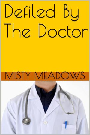 Cover of the book Defiled By The Doctor (Virgin, First Time) by Misty Meadows