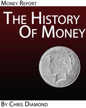 Cover of the book The History Of Money and Banking No One Ever Told You: Economic History Report by Bob Andelman, Lori Parsells