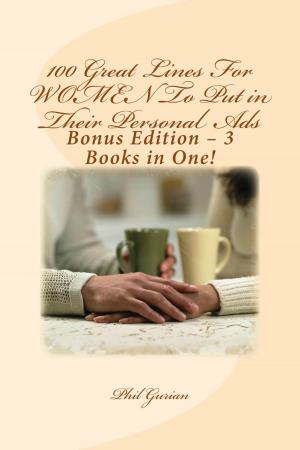 Cover of the book 100 Great Lines For Women To Put in Their Personal Ads: Bonus Edition – 3 Books in One! by Winston Phillips