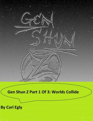 Cover of the book Gen Shun Z Part One of Three: Worlds Collide by Jay Erickson