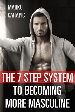 Book cover of The 7 Step System To Becoming More Masculine