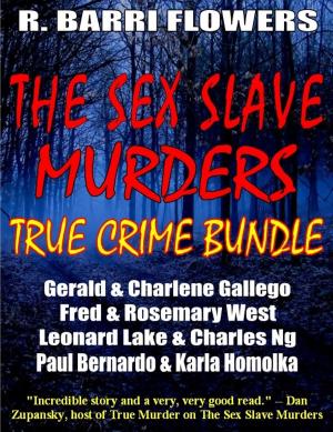 Cover of The Sex Slave Murders True Crime Bundle: Serial Killers Gerald & Charlene Gallego\Fred & Rosemary West\Leonard Lake & Charles Ng\Paul Bernardo & Karla Homolka