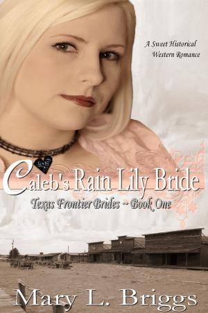 Cover of Caleb's Rain Lily Bride (Texas Frontier Brides Book 1)