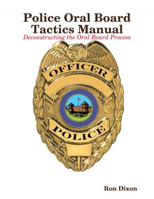 Cover of the book Police Oral Board Tactics Manual - Deconstructing the Oral Board Process - 2nd EDITION by Jerry Pless