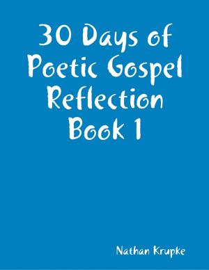 Cover of the book 30 Days of Poetic Gospel Reflection Book 1 by Mary Koppel