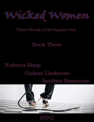 Cover of the book Wicked Women - Book Three - Three Novels of the Superior Sex by T R Mathews