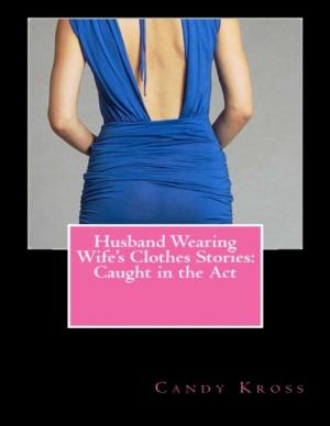 Cover of the book Husband Wearing Wife's Clothes Stories: Caught in the Act by Theo Cox