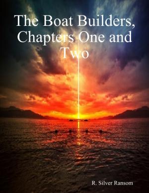 Cover of the book The Boat Builders, Chapters One and Two by Marion Sipe