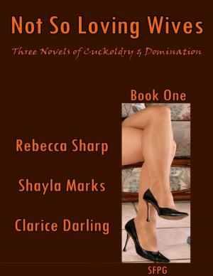 Book cover of Not So Loving Wives - Three Novels of Cuckoldry & Domination - Book One