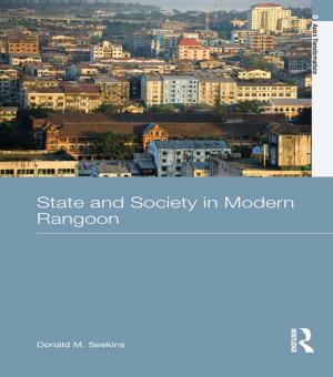 Cover of the book State and Society in Modern Rangoon by Alan Bold