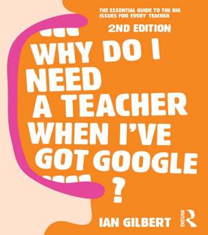 Cover of the book Why Do I Need a Teacher When I've got Google? by José Bleger