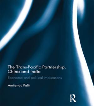 Cover of the book The Trans Pacific Partnership, China and India by Jennifer Helene Maher