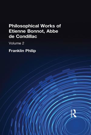 Cover of the book Philosophical Works of Etienne Bonnot, Abbe De Condillac by Gordon Mathews, Eric Ma, Tai-Lok Lui