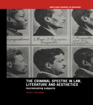 Cover of the book The Criminal Spectre in Law, Literature and Aesthetics by Pin Wang