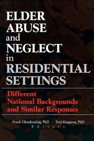 Cover of the book Elder Abuse and Neglect in Residential Settings by Robert R. Tomes