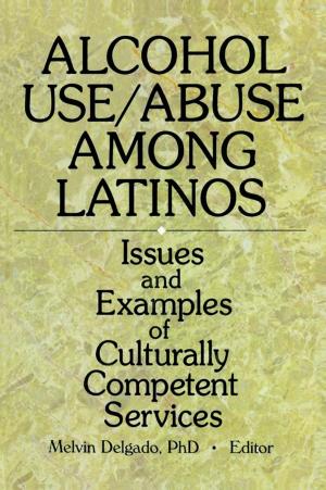 Cover of the book Alcohol Use/Abuse Among Latinos by Proffessor John Burnett, John Burnett