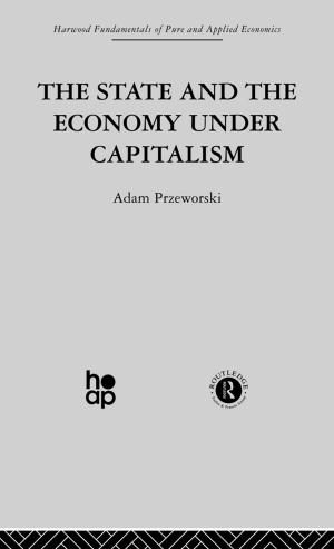 Cover of the book The State and the Economy Under Capitalism by Gisli Pálsson