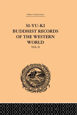 Cover of the book Si-Yu-Ki: Buddhist Records of the Western World by Ian Richardson, Andrew Kakabadse, Nada Kakabadse