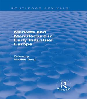 Cover of the book Markets and Manufacture in Early Industrial Europe (Routledge Revivals) by Paul Chin
